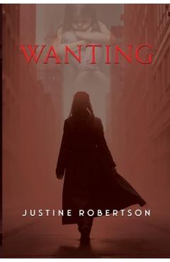 Coperta cărții 'Wanting - Justine Robertson'