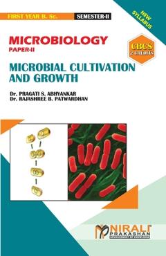 Coperta cărții 'MICROBIOLOGY (PAPER--II) MICROBIAL CULTIVATION & GROWTH [2 Credits] - Rajashree Bhalchandra Patwardhan'