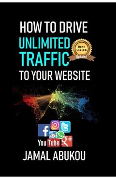Coperta cărții 'How To Drive Unlimited Traffic To Your Website: Smart online Internet Marketing, SEO Tricks, Backlink Tactics, Social'