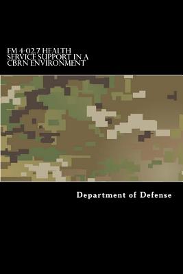 FM 4-02.7 Health Service Support in a CBRN Environment: MCRP 4-11.1F, NTTP 4-02.7, and AFTTP 3-42.3 - Taylor Anderson