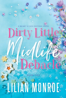 Dirty Little Midlife Debacle: A later-in-life romance - Lilian Monroe