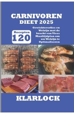 Poza produsului Carnivoren Dieet 2025: 120 Recepten Gewichtsverlies en Welzijn met de kracht van Vlees Maaltijdplan om uw Welzijn te Optimaliseren - 