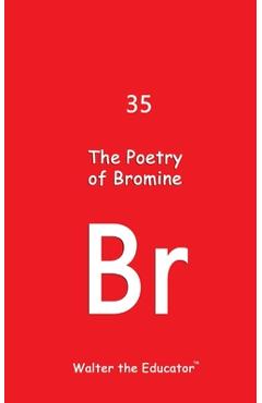 Coperta cărții 'The Poetry of Bromine -'