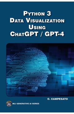 Python 3 and Data Visualization Using ChatGPT /GPT-4 - Oswald Campesato