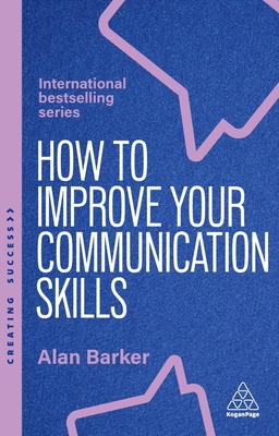 Coperta cărții 'How to Improve Your Communication Skills: How to Build Trust, Be Heard and Communicate with Confidence - Alan Barker'