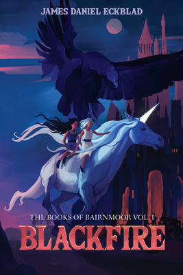 Blackfire: The Books of Bairnmoor, Volume I - James Daniel Eckblad