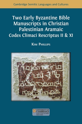 Coperta cărții 'Two Early Byzantine Bible Manuscripts in Christian Palestinian Aramaic: Codex Climaci Rescriptus II & XI - Kim Phillips'