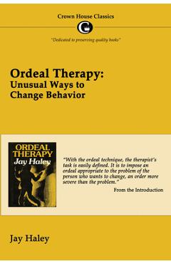 Coperta cărții 'Ordeal Therapy: Unusual Ways to Change Behavior - Jay Hayley'