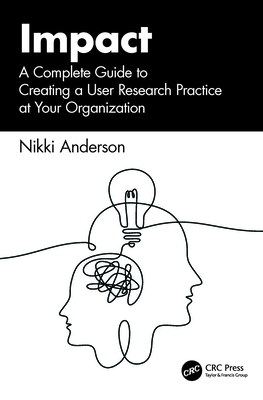 Impact: A Complete Guide to Creating a User Research Practice at Your Organization - Nikki Anderson