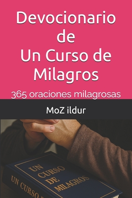 Devocionario de Un Curso de Milagros: 365 oraciones milagrosas - Moz Ildur