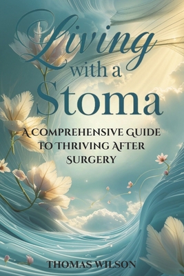 Coperta cărții 'Living with a Stoma: A Comprehensive Guide to Thriving After Surgery - Thomas Wilson'