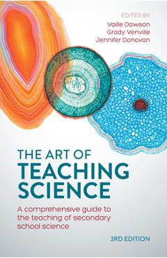 Coperta cărții 'The Art of Teaching Science: A comprehensive guide to the teaching of secondary school science - Vaille Dawson'