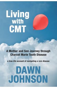 Coperta cărții 'Living with CMT: A Mother and Son Journey through Charcot Marie Tooth Disease - Melanie Saxton'