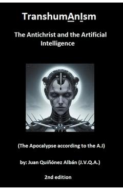 Poza produsului TranshumAnIsm: The Antichrist and the Artificial Intelligence (The Apocalypse according to the A.I) - Juan Quinonez-alban