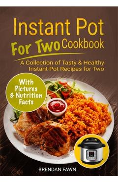 Coperta cărții 'Instant Pot for Two Cookbook: A Collection of Tasty & Healthy Instant Pot Recipes for Two - Brendan Fawn'