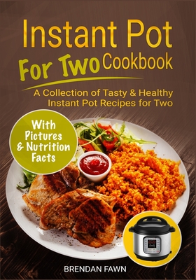 Coperta cărții 'Instant Pot for Two Cookbook: A Collection of Tasty & Healthy Instant Pot Recipes for Two - Brendan Fawn'