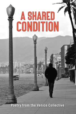 A Shared Condition: Poetry from the Venice Collective - The Venice Collective