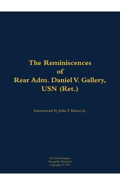 Coperta cărții 'The Reminiscences of Rear Adm. Daniel V. Gallery, USN (Ret.): 1901-1977 - Daniel V. Gallery'