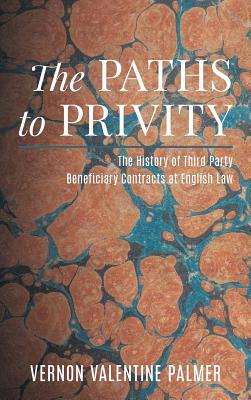 The Paths to Privity: A History of Third Party Beneficiary Contracts at English Law - Vernon Valentine Palmer