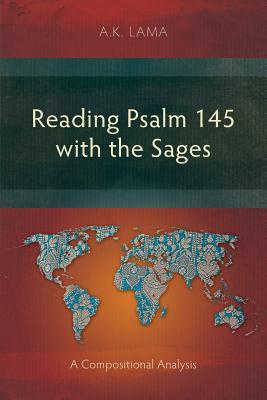 Reading Psalm 145 with the Sages: A Compositional Analysis - A. K. Lama