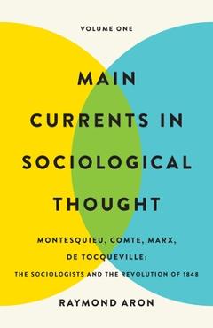Coperta cărții 'Main Currents in Sociological Thought: Volume One: Montesquieu, Comte, Marx, de Tocqueville: The Sociologists and the'