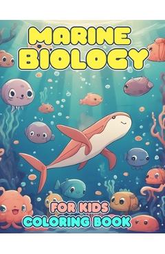 Coperta cărții 'Marine Biology Coloring Book For Kids: An Effective Way For Relaxation And Stress Relief For Marine Biology Fans -'