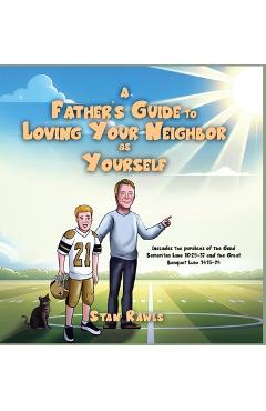 A Father's Guide to Loving Your Neighbor as Yourself - Stan Rawls