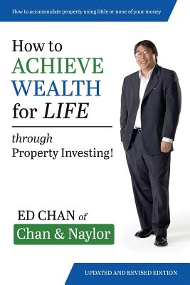 How to Achieve Wealth for Life: Through Property Investing! - Ed Chan