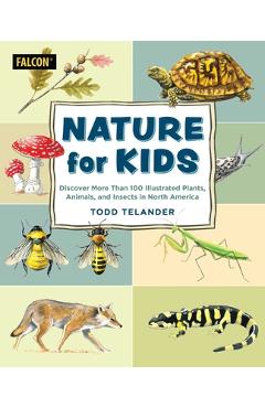 Poza produsului Nature for Kids: Discovering More Than 100 Illustrated Plants, Animals, and Insects in North America - Todd Telander