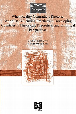 When Reality Contradicts Rhetoric: World Bank Lending Practices in Developing Countries in Historical, Theoretical and Empirical Perspectives - Jean-germain Gros