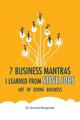 Art of Doing Business: 7 Business Mantras I Learned from Steve Jobs - Amarja Nargunde
