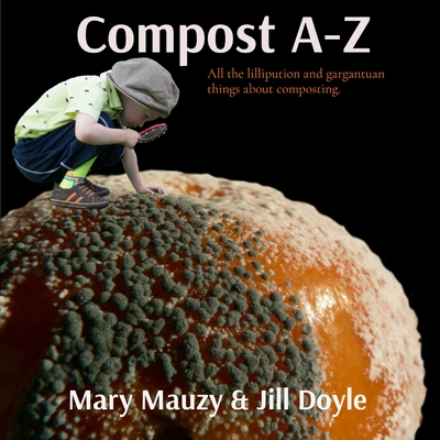 Coperta cărții 'Compost A-Z: All the lilliputian and gargantuan things about composting. - Mary Mauzy'