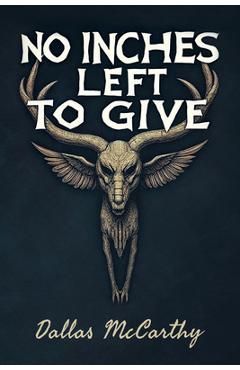 Poza produsului No Inches Left to Give - Dallas Mccarthy