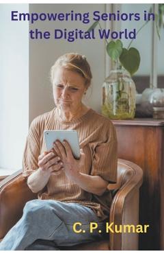Coperta cărții 'Empowering Seniors in the Digital World - C. P. Kumar'