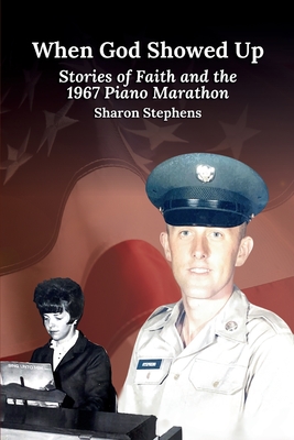When God Showed Up: Stories of Faith and the 1967 Piano Marathon - Sharon Stephens