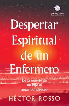 Poza produsului Despertar espiritual de un enfermero: de la muerte de un hijo al amor bondadoso - Héctor Rosso