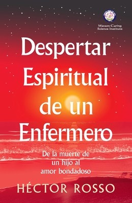 Despertar espiritual de un enfermero: de la muerte de un hijo al amor bondadoso - Héctor Rosso