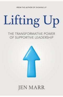 Coperta cărții 'Lifting Up: The Transformative Power of Supportive Leadership - Jen Marr'