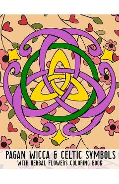 Coperta cărții 'Pagan Wicca & Celtic Symbols: With Herbal Flowers Coloring Book Fun Activity For Adults And Kids Large Size - New Age'