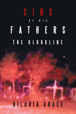 Sins of His Fathers: The Bloodline - Hilaria Grace
