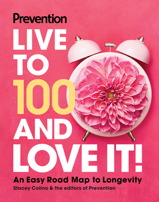 Prevention Live to 100 and Love It!: An Easy Road Map to Longevity -