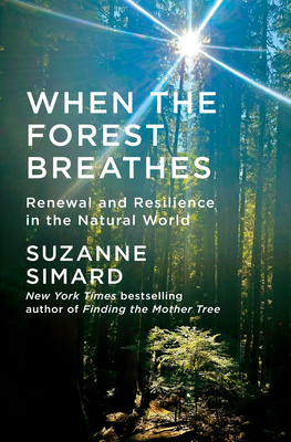 Coperta cărții 'When the Forest Breathes: Renewal and Resilience in the Natural World - Suzanne Simard'