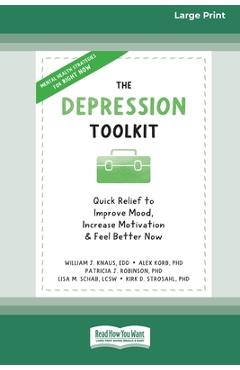 Coperta cărții 'The Depression Toolkit: Quick Relief to Improve Mood, Increase Motivation, and Feel Better Now [Large Print 16 Pt'