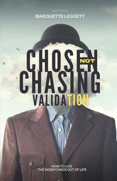 Coperta cărții 'Chosen, Not Chasing Validation - Marquette D. Leggett'