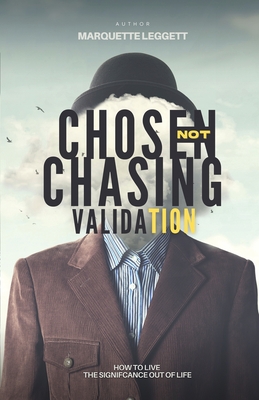 Coperta cărții 'Chosen, Not Chasing Validation - Marquette D. Leggett'