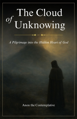 Coperta cărții 'The Cloud of Unknowing: A Pilgrimage into the Hidden Heart of God - Anon The Contemplative'