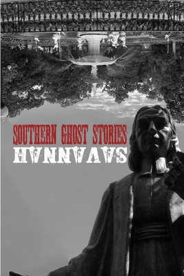 Coperta cărții 'Southern Ghost Stories: Savannah - Allen Sircy'