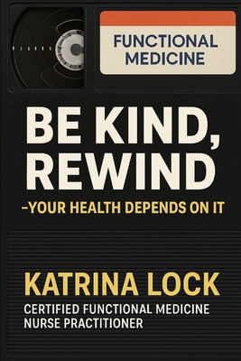Be Kind, Rewind. Your Health Depends on It - Katrina Lock