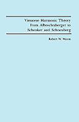 Viennese Harmonic Theory from Albrechtsberger to Schenker and Schoenberg - Robert W. Wason