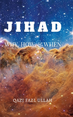 Jihad: Why, How, & When - Qazi Fazl Ullah